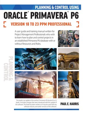 cover image of Planning and Control Using Oracle Primavera P6 Versions 18 to 23 PPM Professional